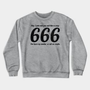 Call Me, Maybe / 666 Number Of The Beast / Funny Quote Crewneck Sweatshirt